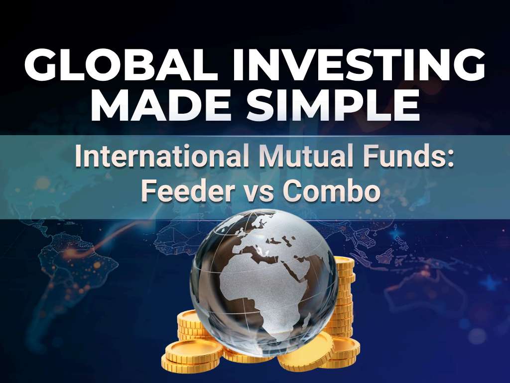 Global Investing Made Simple: International Mutual Funds — Feeder vs Combo