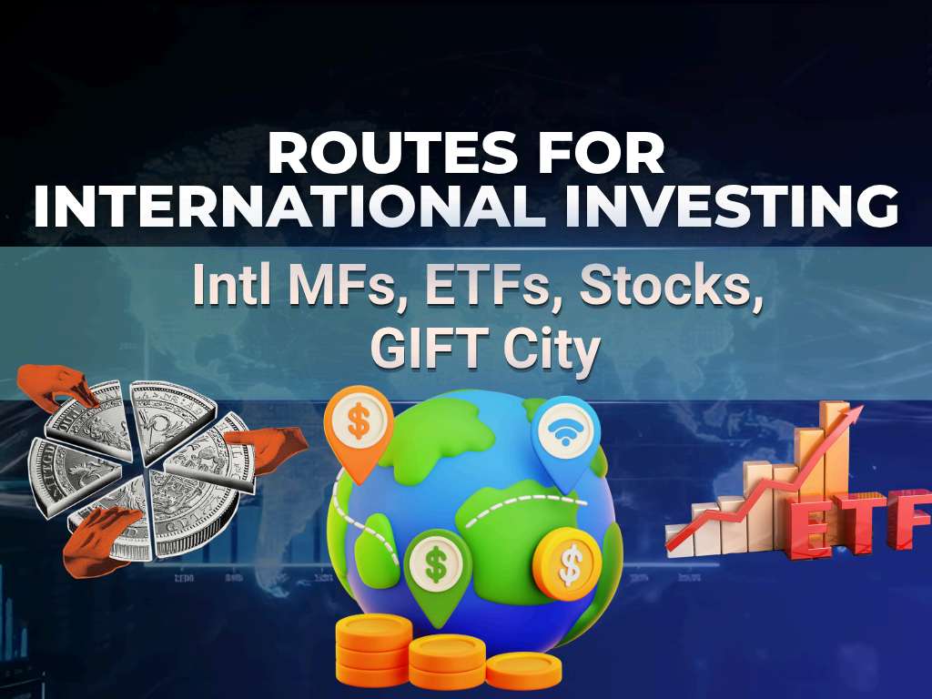 Routes for International Investing: Intl MFs, ETFs, Stocks & GIFT City